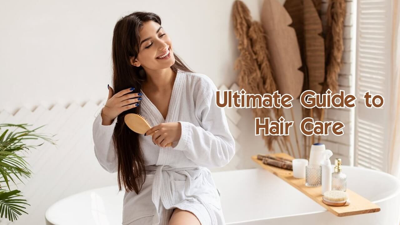 Ultimate Guide to Hair to care
